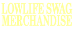 Lowlife Swag Merchandise